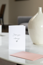 Load image into Gallery viewer, I Love You, Always - Greeting Card
